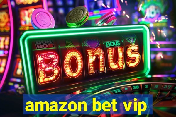 amazon bet vip